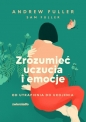 Zrozumieć uczucia i emocje. Od utrapienia do ukojenia - Andrew Fuller, Sam Fuller