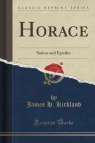 Horace Satires and Epistles (Classic Reprint) Kirkland James H.