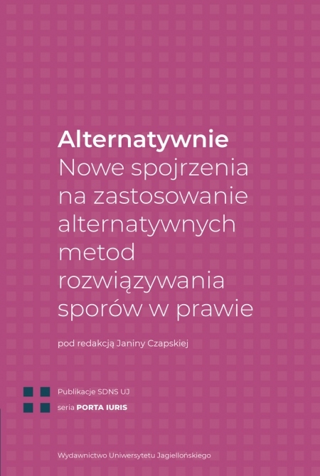 Alternatywnie. Nowe spojrzenia na zastosowanie alternatywnych metod rozwiązywania sporów w prawie