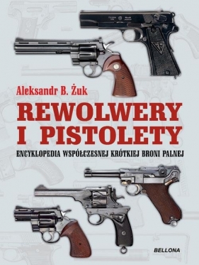Pistolety i rewolwery (wydanie uzupełnione) - Żuk Anatolij