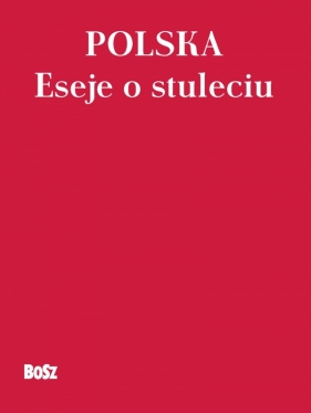 Polska 100 lat Eseje Opracowanie zbiorowe