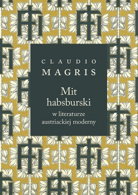 Mit habsburski w literaturze austriackiej moderny - Magris Claudio