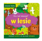 Kto tak hałasuje W lesie