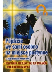 Pójdźcie wy sami osobno na miejsce pustynne. Rozważania rekolekcyjne dla kapłanów i osób konsekrowanych