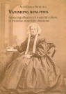 Vanishing realities Social significance of material culture in Victorian Setecka Agnieszka