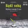 Bądź sobą. Wylecz swoje 5 ran audiobook Lise Bourbeau