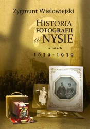 Historia fotografii w Nysie w latach 1839-1939 - Wielowiejski Zygmunt