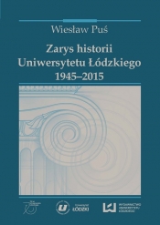 Zarys historii Uniwersytetu Łódzkiego 1945-2015 - Puś Wiesław<br />