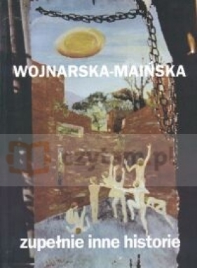 Zupełnie inne historie - Wojnarska-Maińska Anna