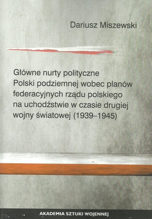 Główne nurty polityczne Polski podziemnej wobec planów federacyjnych rządu polskiego