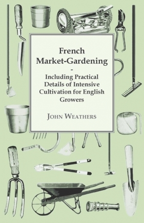 French Market-Gardening - Weathers John