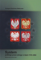 System polskiego prawa celnego w latach 1918 - 2004 - Grzegorz Walkowski