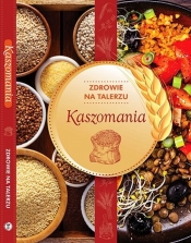 Kaszomania zdrowie na talerzu