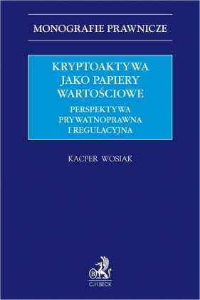 Kryptoaktywa jako papiery wartościowe. Perspektywa prywatnoprawna i regulacyjna - Kacper Wosiak