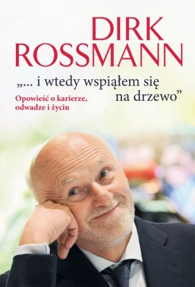 i wtedy wspiąłem się na drzewo - Dirk Rossmann