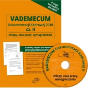 Vademecum dokumentacji kadrowej 2018 cz. II Urlopy czas pracy wynagrodzenia Wydanie z CD