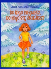 Do kogo biegniesz, do kogo się śmiejesz?