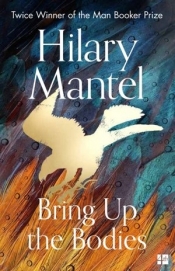 Bring Up the Bodies (The Wolf Hall Trilogy) - Hilary Mantel