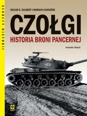 Czołgi. Historia broni pancernej w.3 - Oscar E. Gilbert, Romain Cansiere