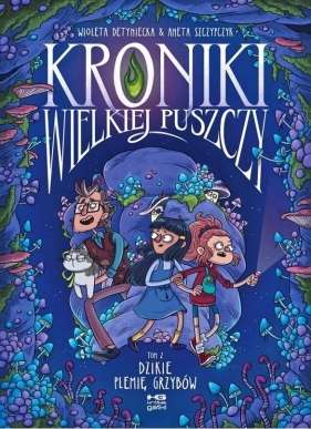 Kroniki Wielkiej Puszczy T.2 Dzikie plemię grzybów - Wioleta Detynicka, Aneta Szczypczyk