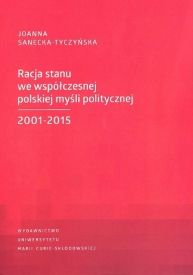 Racja stanu we współczesnej polskiej myśli politycznej 2001-2015 - Joanna Sanecka-Tyczyńska