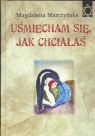 Uśmiecham się jak chciałaś