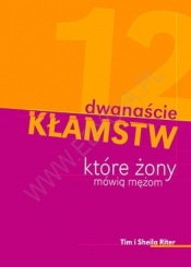 DWANAŚCIE KŁAMSTW KTÓRE ŻONY MÓWIĄ MĘŻOM