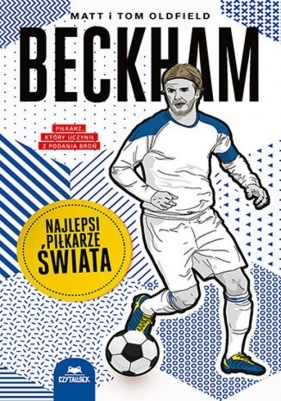 Beckham. Najlepsi piłkarze świata - Matt Oldfield, Tom Oldfield