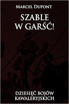 Szable w garść!: dziesięć bojów kawaleryjskich