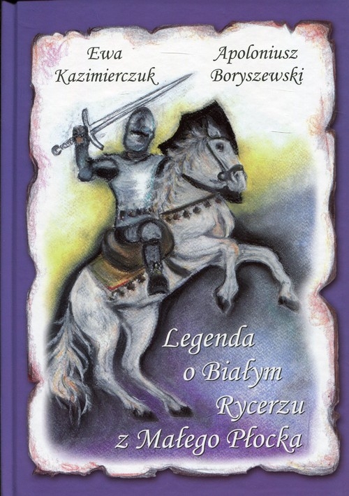 Legenda o Białym Rycerzu z Małego Płocka - Boryszewski Apoloniusz - książka