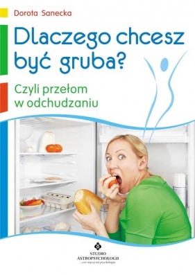 Dlaczego chcesz być gruba? - Sanecka Dorota