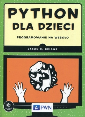 Python dla dzieci Programowanie na wesoło - Jason R. Briggs