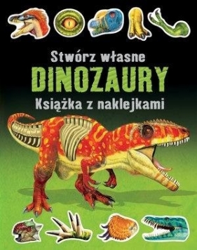 Stwórz własne dinozaury. Książka z naklejkami - Simon Tudhope