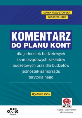 Komentarz do planu kont dla jednostek budżetowych i samorządowych zakładów budżetowych oraz dla budż - Augustowska Maria, Rup Wojciech