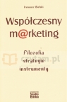 Współczesny marketing Filozofia, strategie, instrumenty Bielski Ireneusz