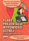 Plany prezentacji wypowiedzi ustnej na egzamin maturalny  Harackiewicz Katarzyna, Studzińska Joanna, Wach Katarzyna