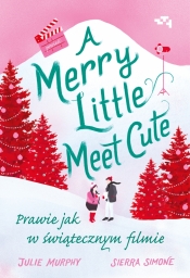 Merry Little Meet Cute. Prawie jak w świątecznym filmie - Julie Murphy, Simone Sierra