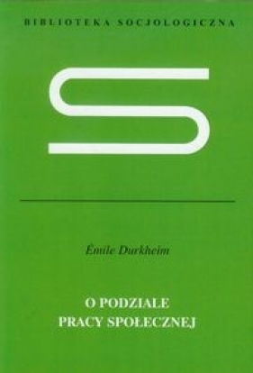 O podziale pracy społecznej - Durkheim Emile