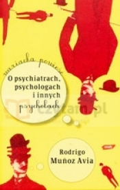 O psychiatrach, psychologach i innych psychozach