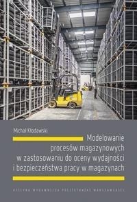 Modelowanie procesów magazynowych w zastosowaniu do oceny wydajności i bezpieczeństwa pracy w magazynach