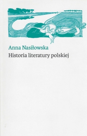 Historia literatury polskiej - Nasiłowska Anna