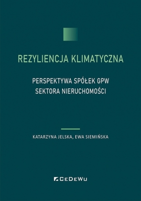 Rezyliencja klimatyczna. Perspektywa spółek GPW sektora nieruchomości - Katarzyna Jelska, Ewa Siemińska