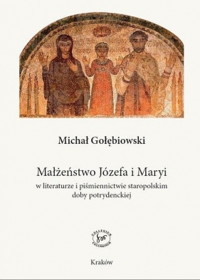 Małżeństwo Józefa i Maryi w literaturze i piśmiennictwie staropolskim doby potrydenckiej - Michał Gołębiowski
