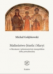 Małżeństwo Józefa i Maryi w literaturze i piśmiennictwie staropolskim doby potrydenckiej - Michał Gołębiowski