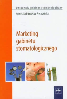 Marketing gabinetu stomatologicznego - Bukowska-Piestrzyńska Agnieszka