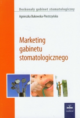 Marketing gabinetu stomatologicznego - Agnieszka Bukowska-Piestrzyńska