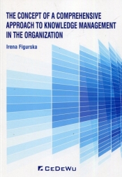The concept of a comprehensive approach to knowledge management in the organization - Figurska Irena