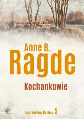 Saga rodziny Neshov Tom 5 Kochankowie - Anne B. Ragde