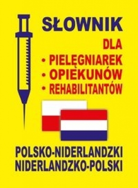 Słownik dla pielęgniarek opiekunów rehabilitantów polsko-niderlandzki niderlandzko-polski - Dobrosława Gradecka-Meesters, Aleksandra Lemańska, Dawid Gut