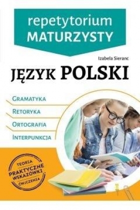 Repetytorium maturzysty. Język polski. Gramatyka, retoryka, ortografia, interpunkcja - Izabela Sieranc